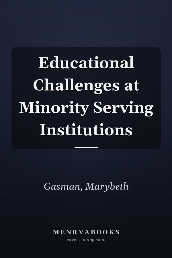 Educational Challenges at Minority Serving Institutions