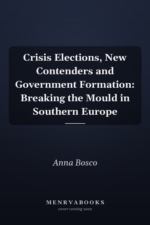 Crisis Elections, New Contenders and Government Formation: Breaking the Mould in Southern Europe