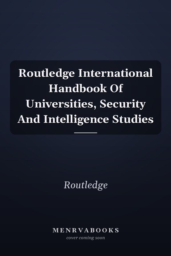Routledge International Handbook of Universities, Security and Intelligence Studies