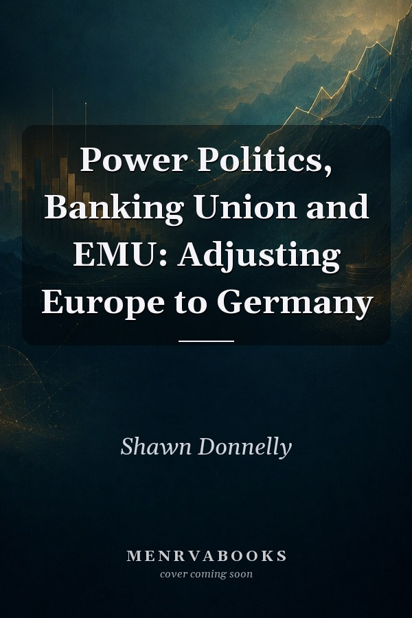Power Politics, Banking Union and EMU: Adjusting Europe to Germany