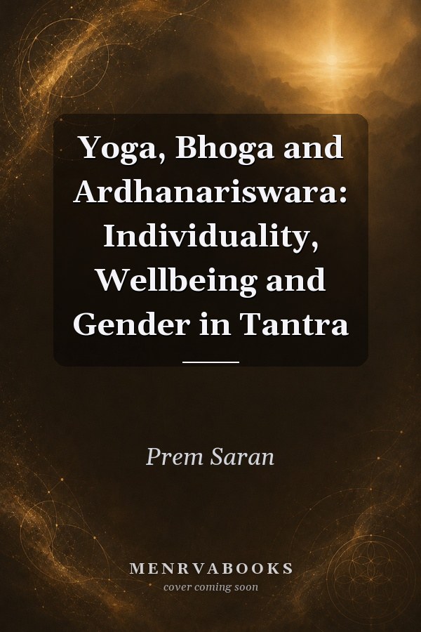 Yoga, Bhoga and Ardhanariswara: Individuality, Wellbeing and Gender in Tantra