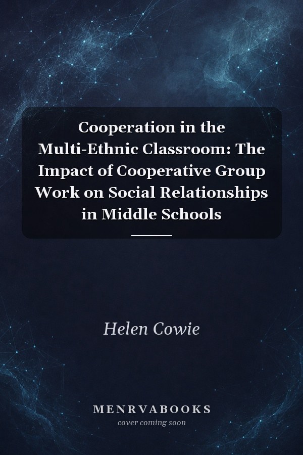 Cooperation in the Multi-Ethnic Classroom: The Impact of Cooperative Group Work on Social Relationships in Middle Schools