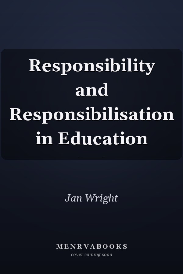 Responsibility and Responsibilisation in Education