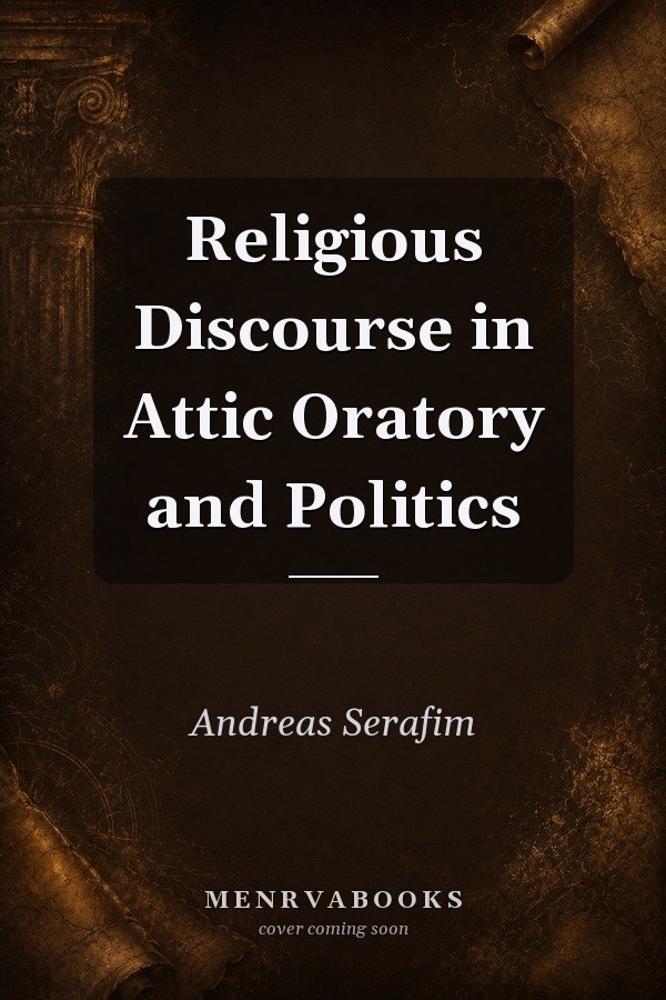Religious Discourse in Attic Oratory and Politics