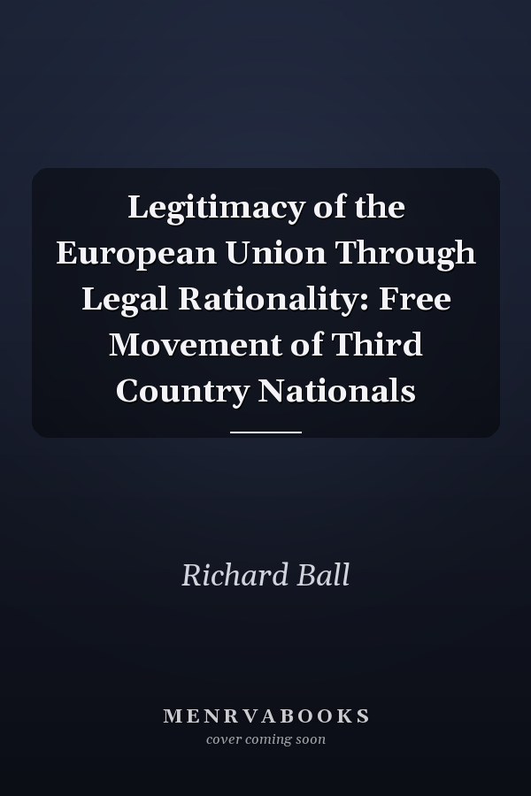 Legitimacy of the European Union Through Legal Rationality: Free Movement of Third Country Nationals