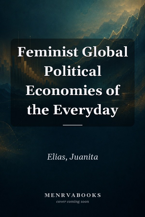 Feminist Global Political Economies of the Everyday