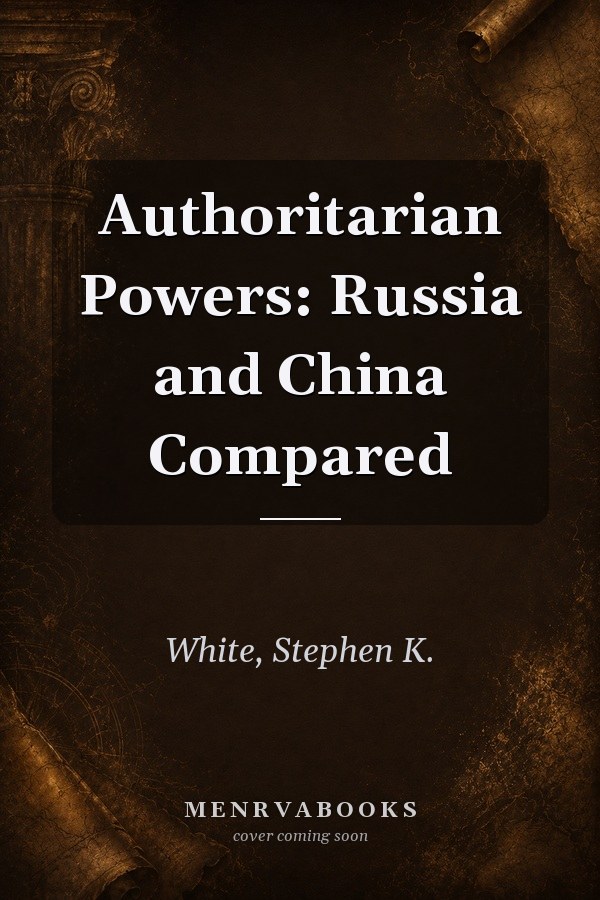 Authoritarian Powers: Russia and China Compared