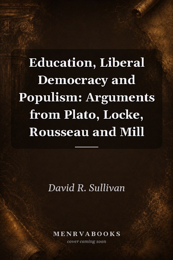 Education, Liberal Democracy and Populism: Arguments from Plato, Locke, Rousseau and Mill
