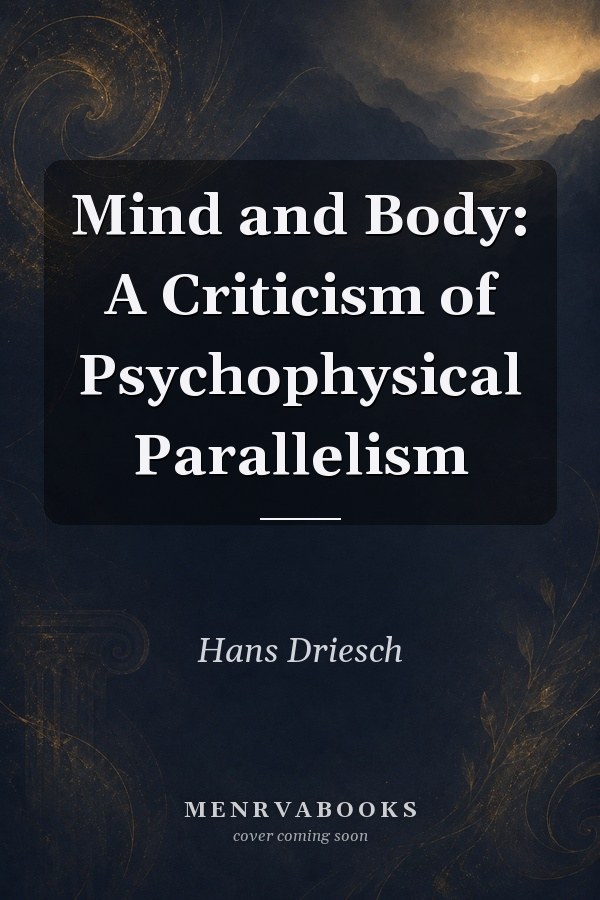 Mind and Body: A Criticism of Psychophysical Parallelism