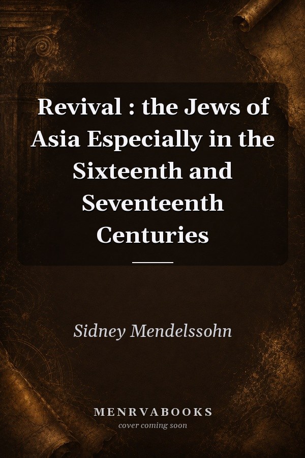 Revival: The Jews of Asia Especially in the Sixteenth and Seventeenth Centuries