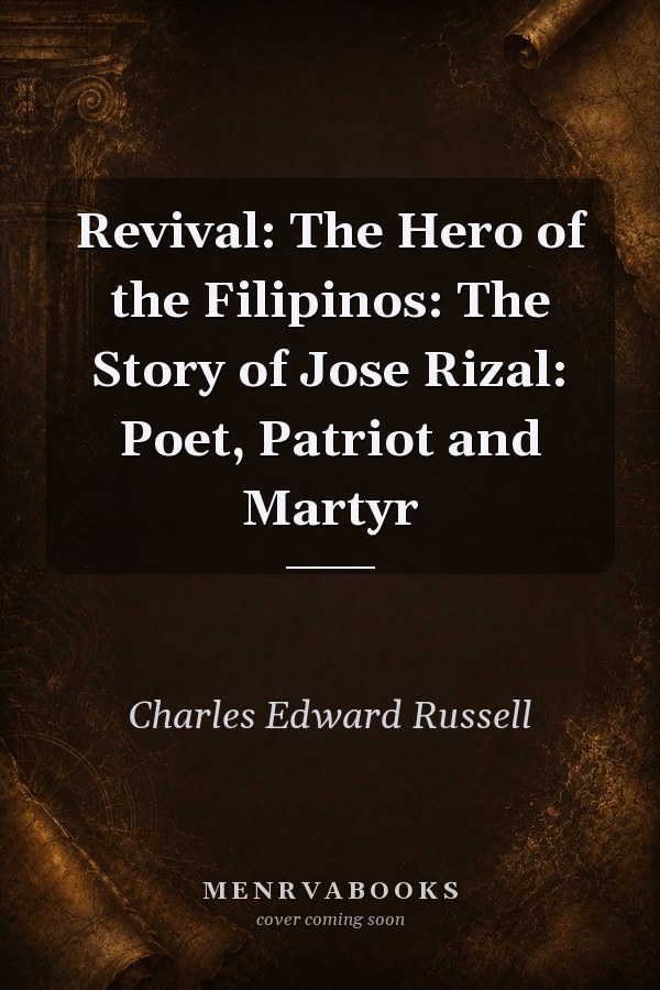 Revival: The Hero of the Filipinos: The Story of Jose Rizal: Poet, Patriot and Martyr