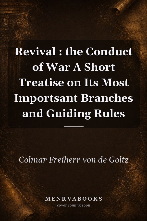 The Conduct of War: A Short Treatise on Its Most Important Branches and Guiding Rules
