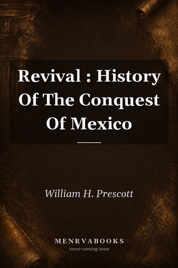 Revival: History of the Conquest of Mexico