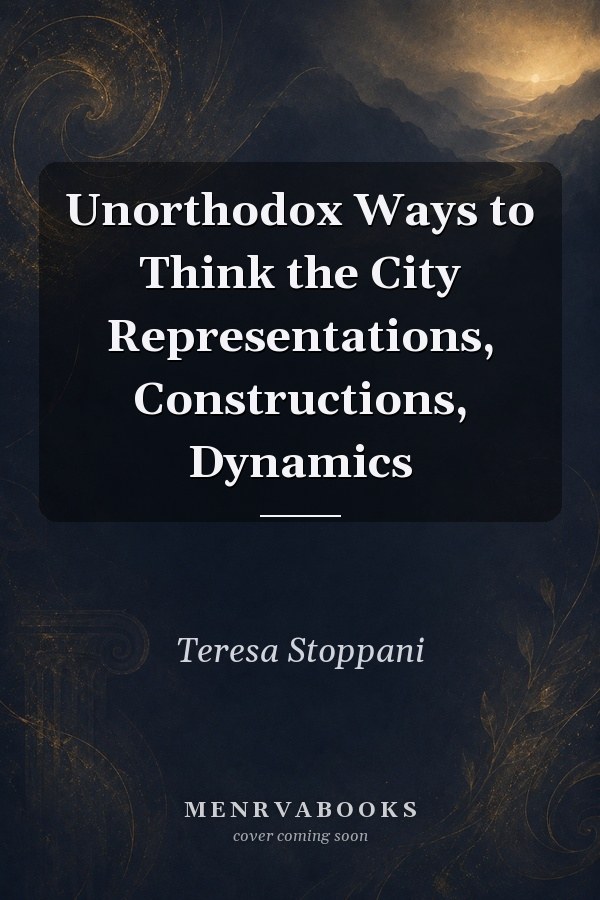 Unorthodox Ways to Think the City: Representations, Constructions, Dynamics