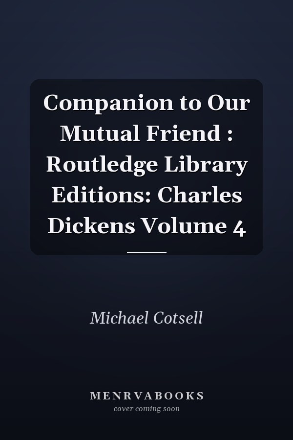 Companion to Our Mutual Friend: Routledge Library Editions: Charles Dickens Volume 4