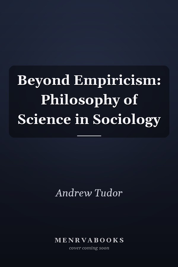 Beyond Empiricism: Philosophy of Science in Sociology