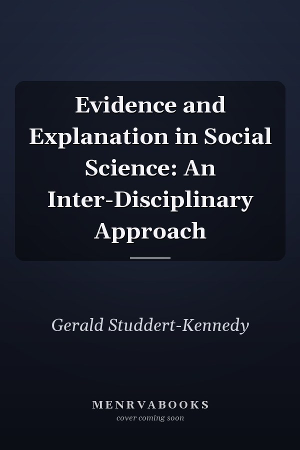 Evidence and Explanation in Social Science: An Inter-Disciplinary Approach