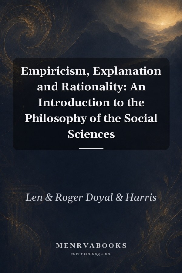 Empiricism, Explanation and Rationality: An Introduction to the Philosophy of the Social Sciences