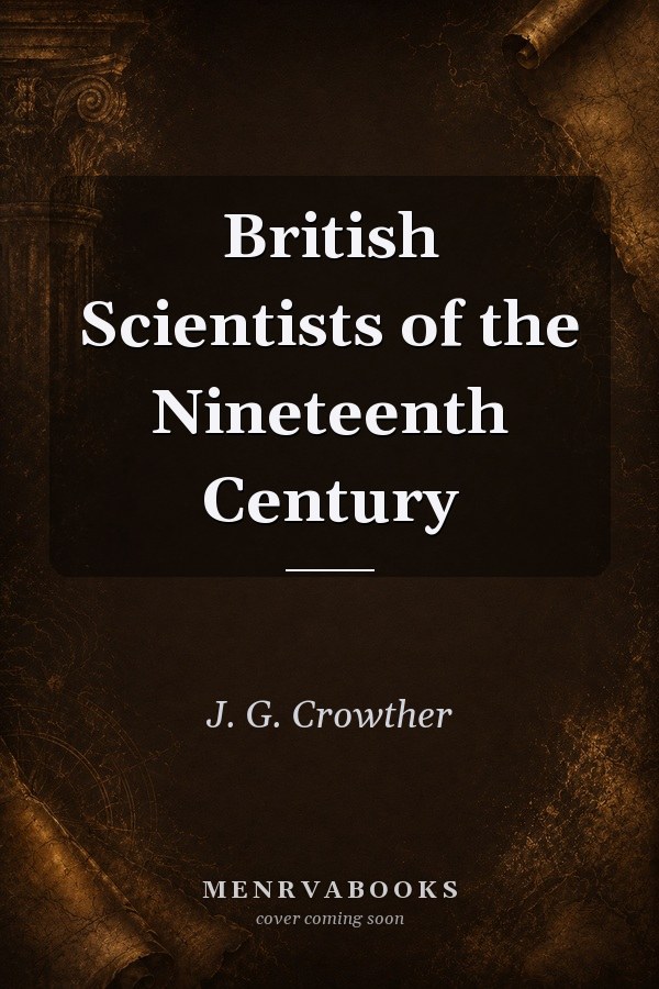 British Scientists of the Nineteenth Century