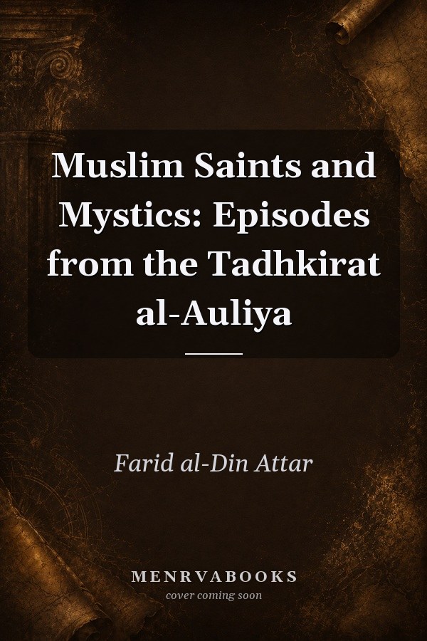 Muslim Saints and Mystics: Episodes from the Tadhkirat al-Auliya