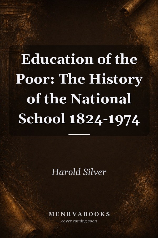 Education of the Poor: The History of the National School 1824-1974
