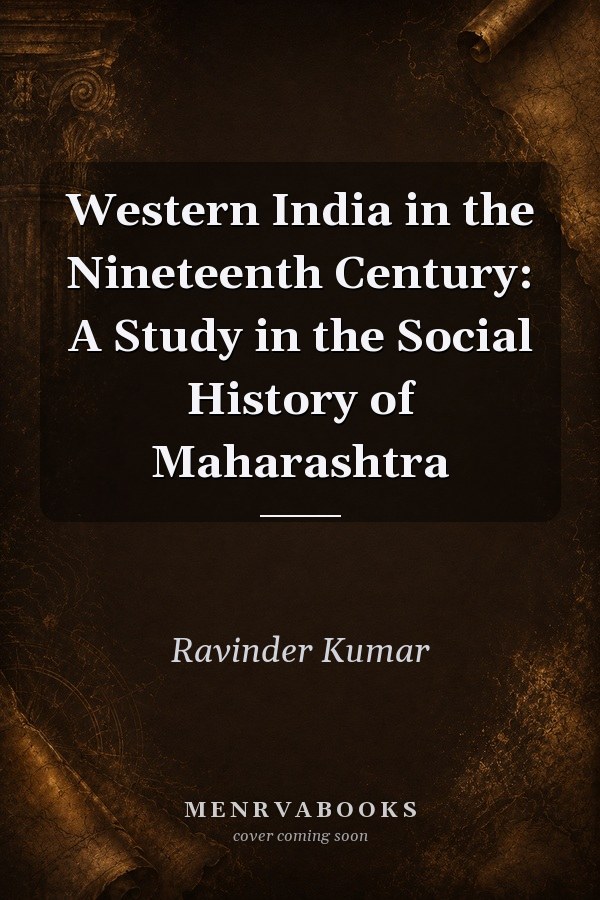 Western India in the Nineteenth Century: A Study in the Social History of Maharashtra