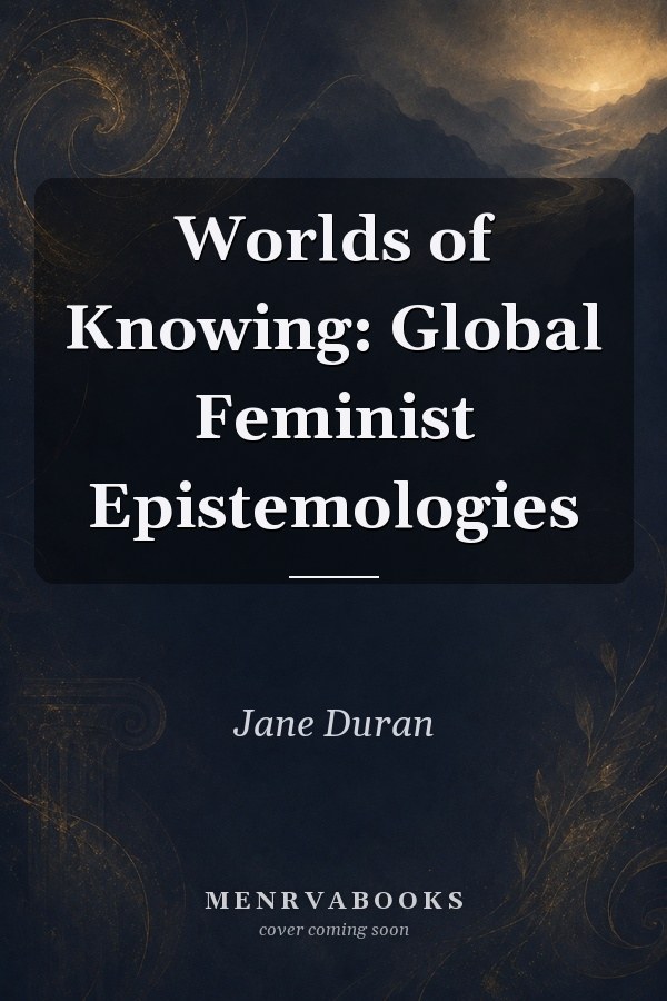 Worlds of Knowing: Global Feminist Epistemologies