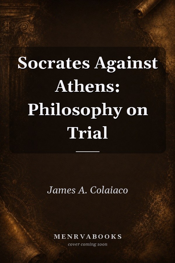 Socrates Against Athens: Philosophy on Trial