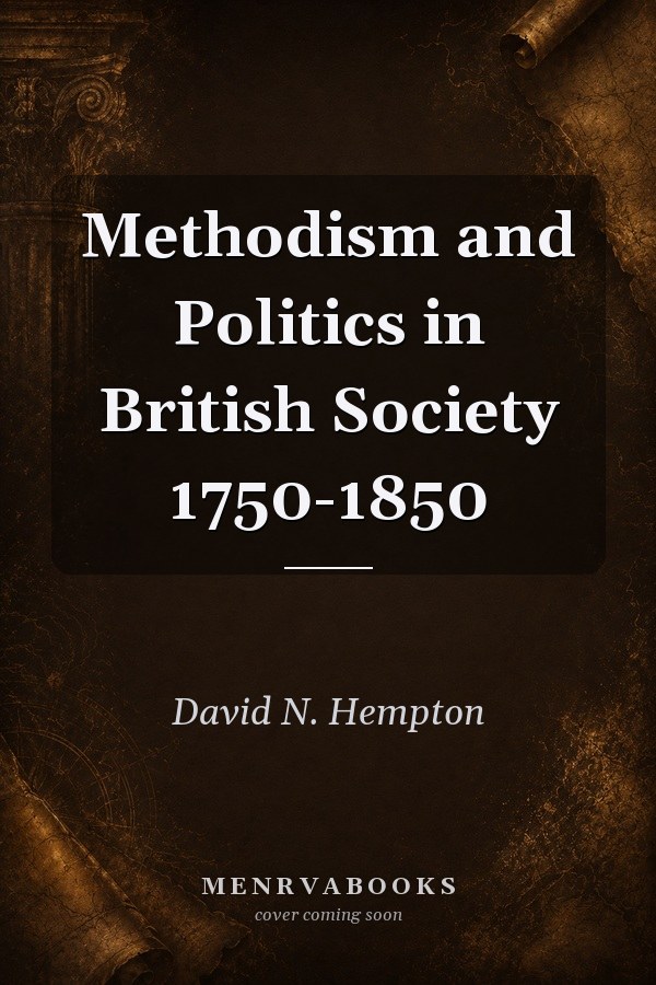 Methodism and Politics in British Society 1750-1850