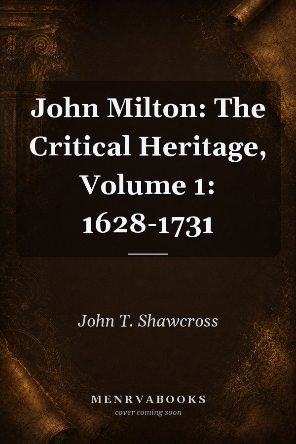 John Milton: The Critical Heritage, Volume 1: 1628-1731