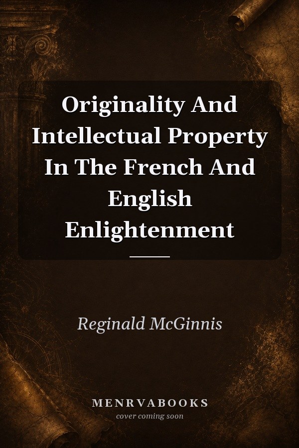Originality and Intellectual Property in the French and English Enlightenment