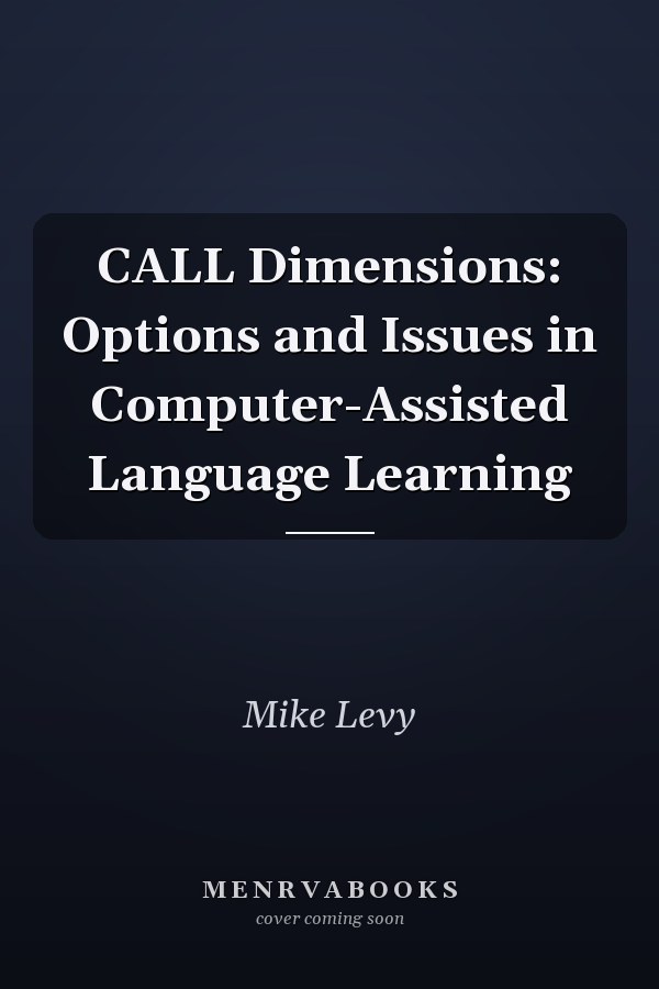 CALL Dimensions: Options and Issues in Computer-Assisted Language Learning