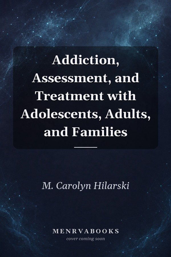 Addiction, Assessment, and Treatment with Adolescents, Adults, and Families