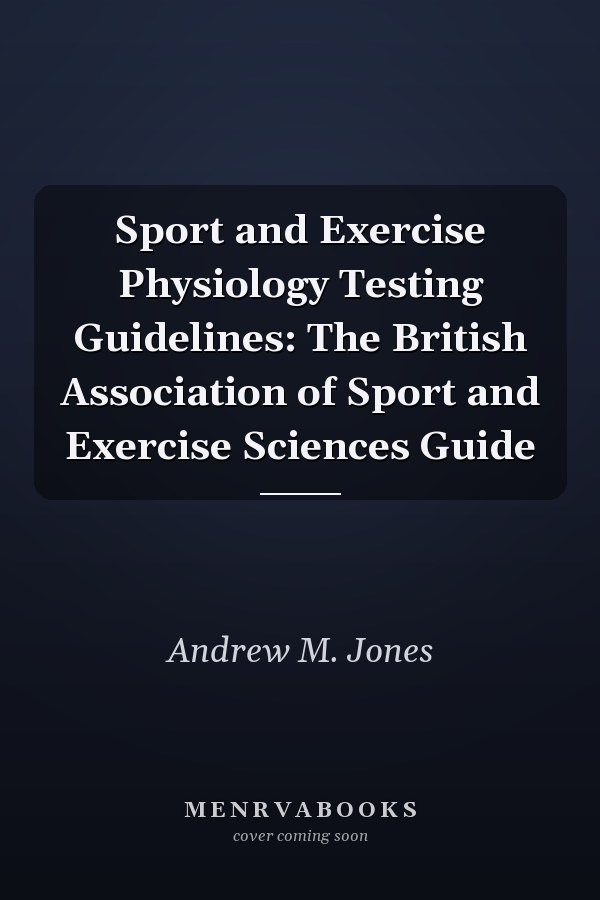 Sport and Exercise Physiology Testing Guidelines: The British Association of Sport and Exercise Sciences Guide