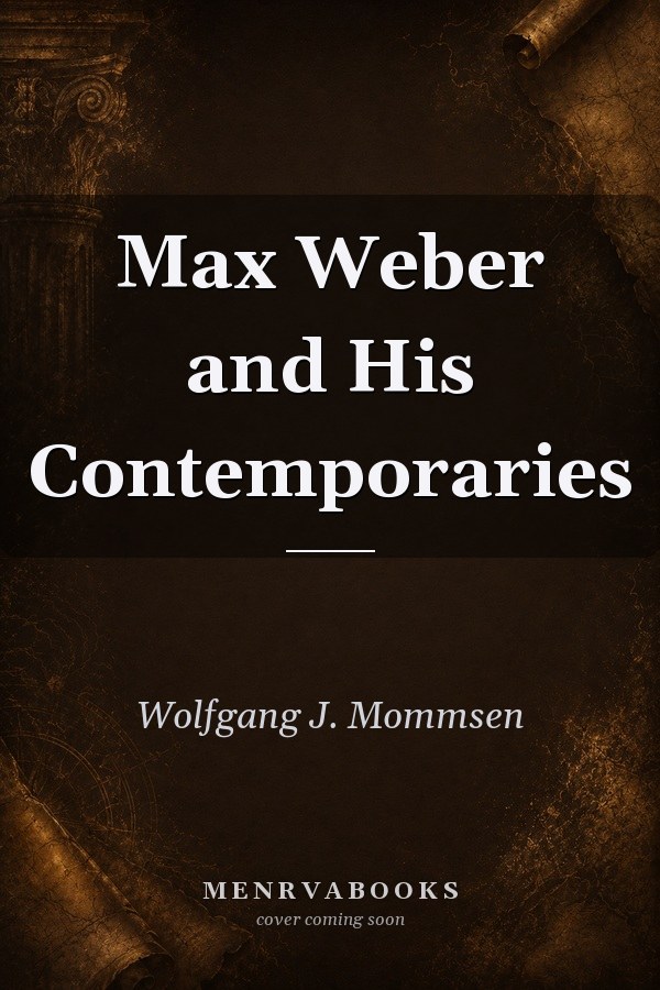 Max Weber and His Contemporaries