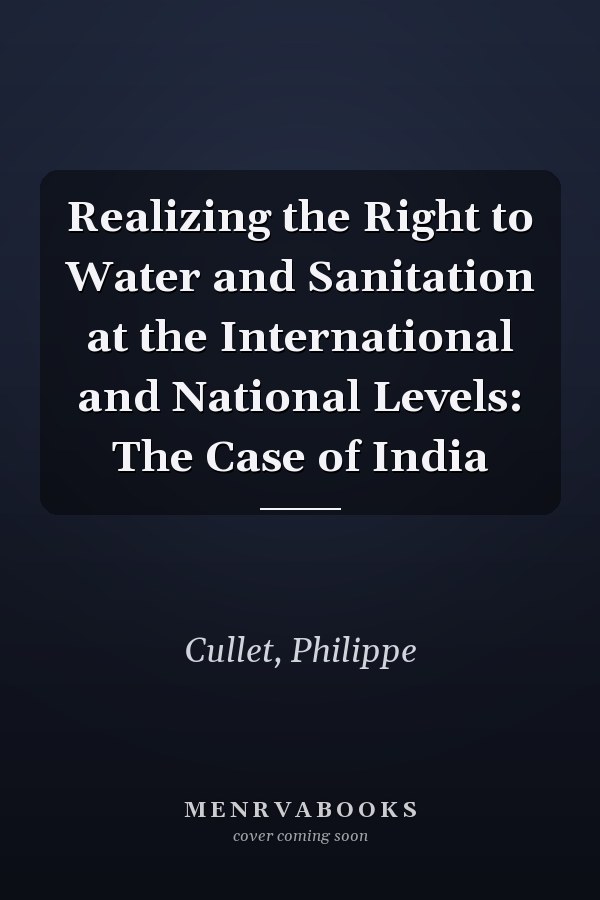 Realizing the Right to Water and Sanitation at the International and National Levels: The Case of India