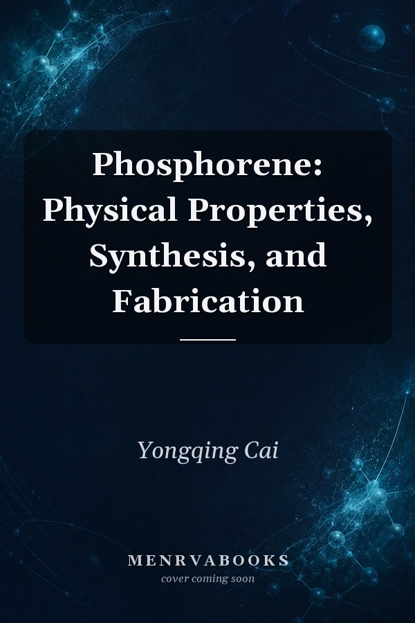 Phosphorene: Physical Properties, Synthesis, and Fabrication