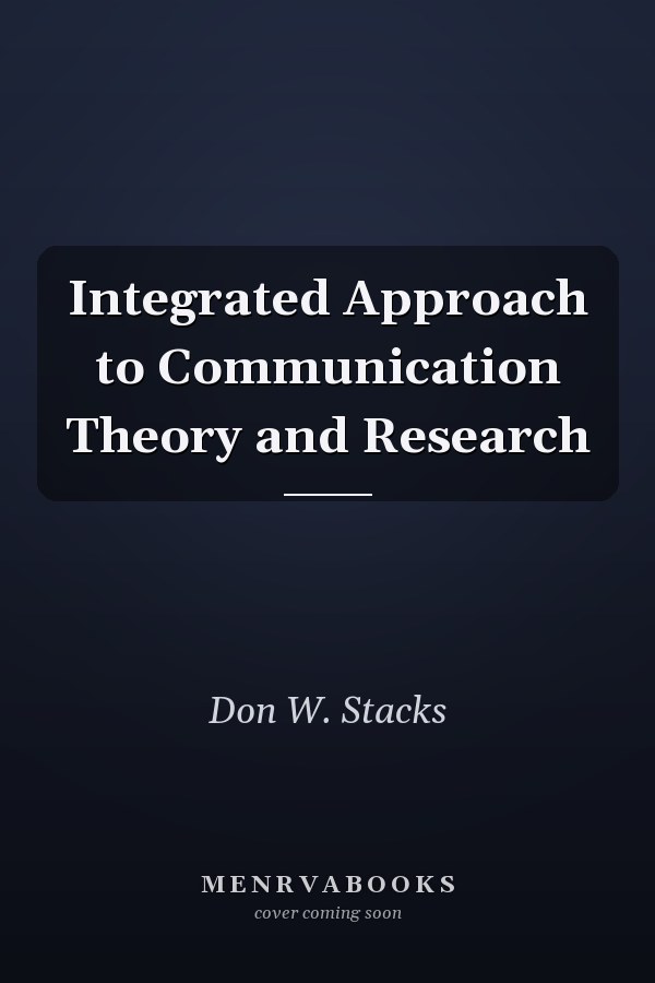 Integrated Approach to Communication Theory and Research