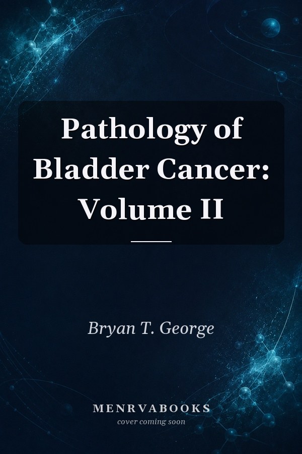 Pathology of Bladder Cancer: Volume II