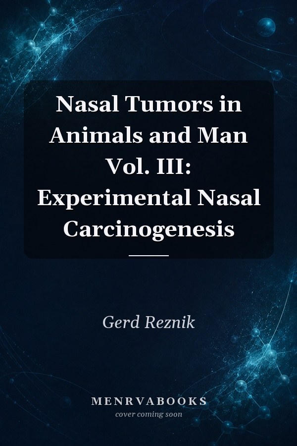 Nasal Tumors in Animals and Man Vol. III: Experimental Nasal Carcinogenesis