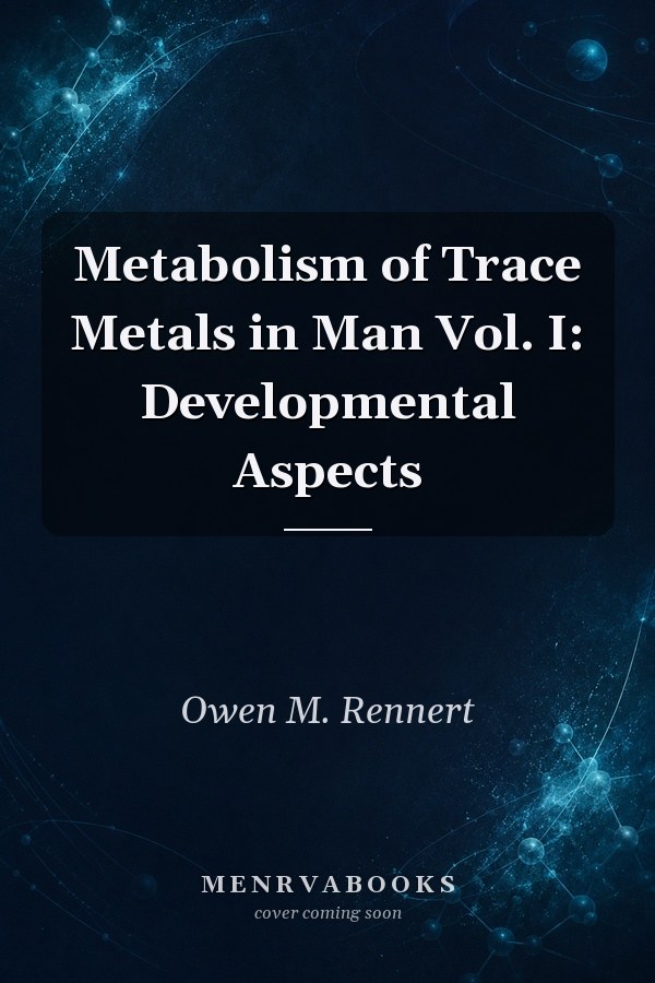 Metabolism of Trace Metals in Man Vol. I: Developmental Aspects