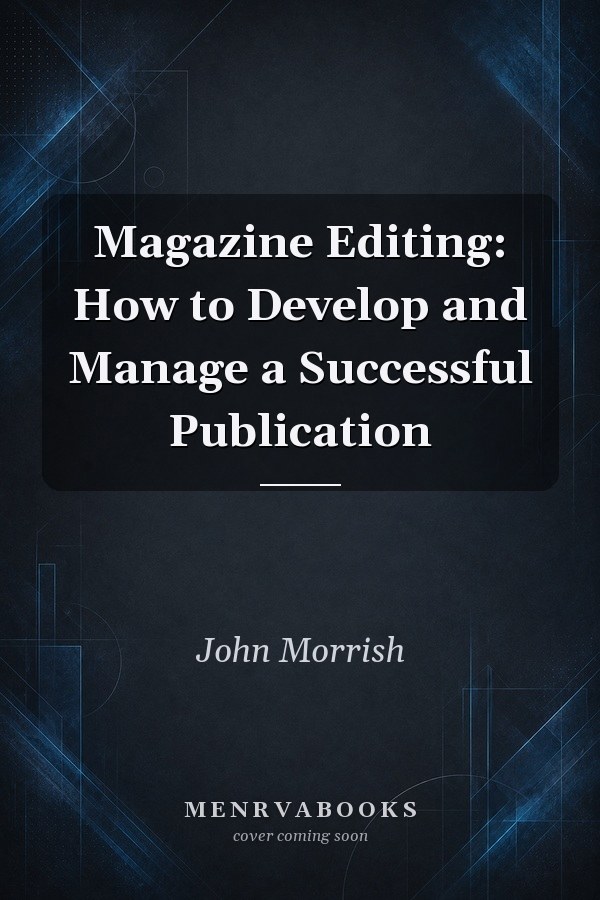 Magazine Editing: How to Develop and Manage a Successful Publication