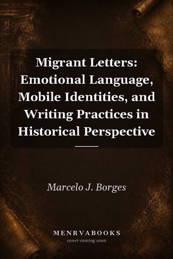 Migrant Letters: Emotional Language, Mobile Identities, and Writing Practices in Historical Perspective