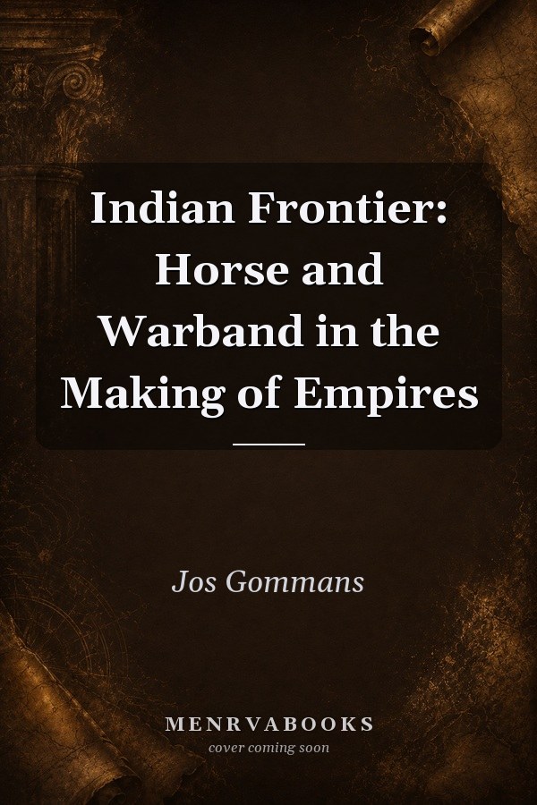 Indian Frontier: Horse and Warband in the Making of Empires