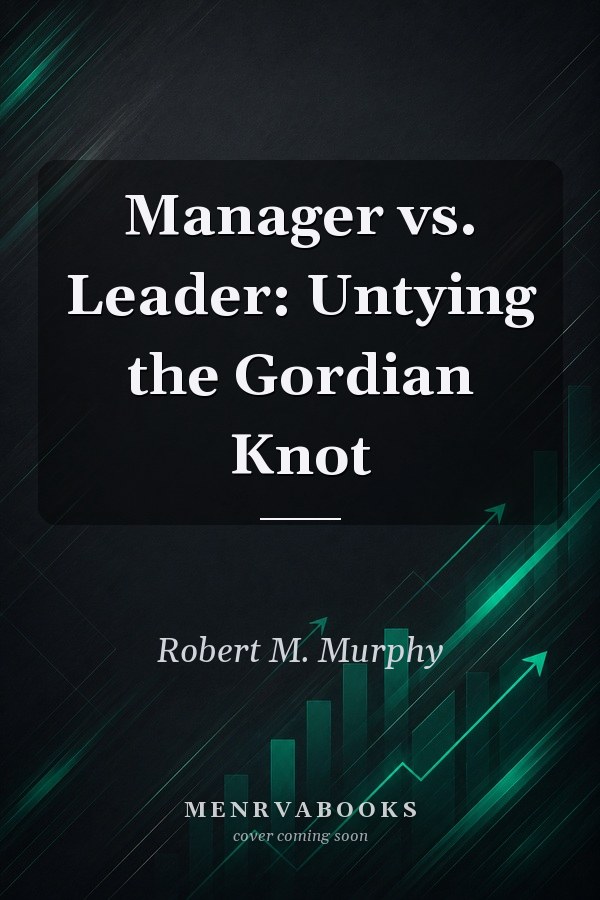 Manager vs. Leader: Untying the Gordian Knot