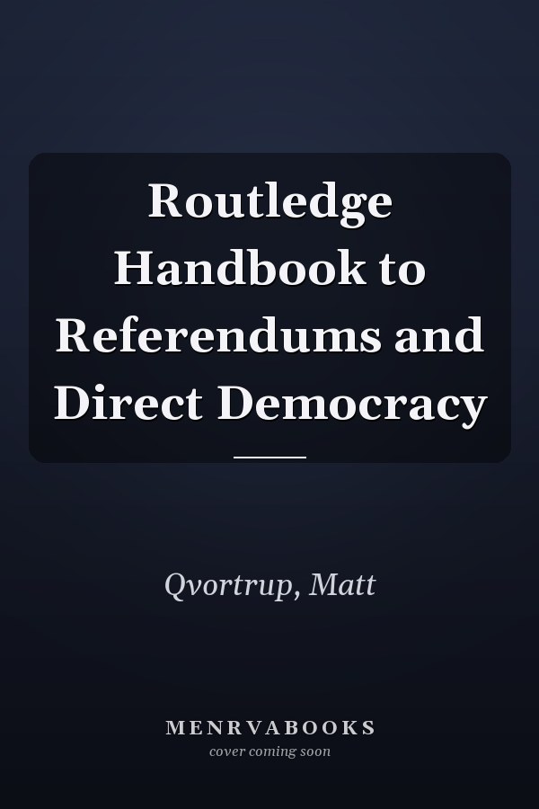 Routledge Handbook to Referendums and Direct Democracy