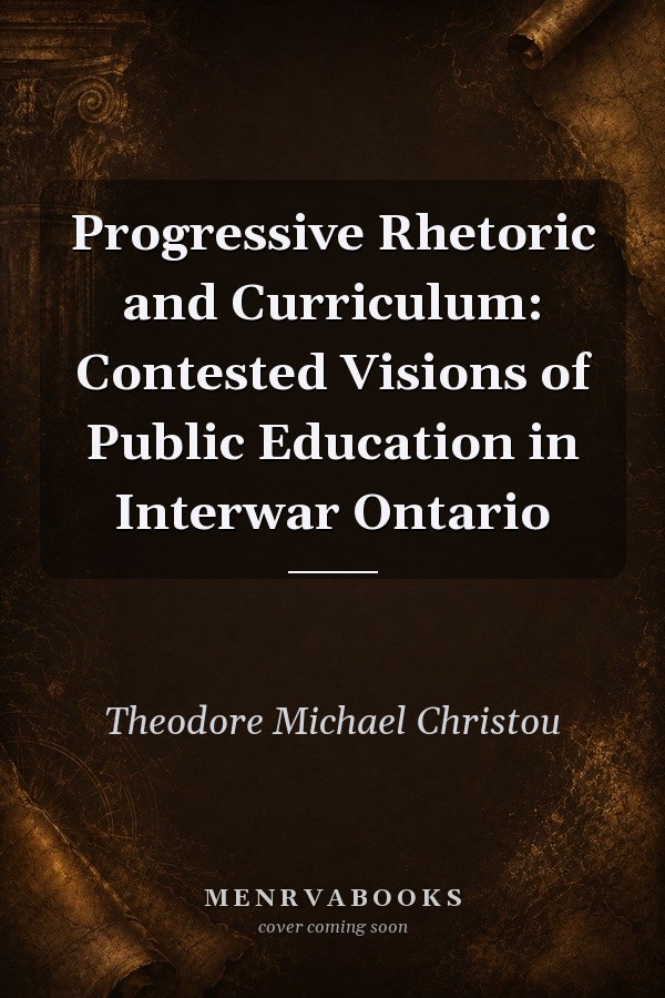 Progressive Rhetoric and Curriculum: Contested Visions of Public Education in Interwar Ontario