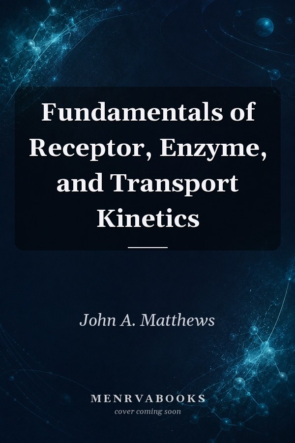 Fundamentals of Receptor, Enzyme, and Transport Kinetics