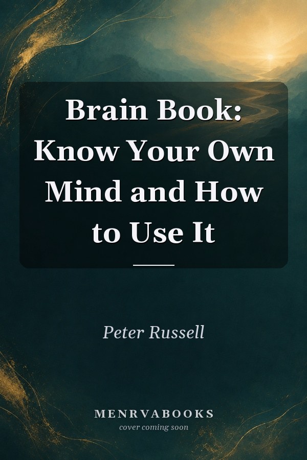 Brain Book: Know Your Own Mind and How to Use It