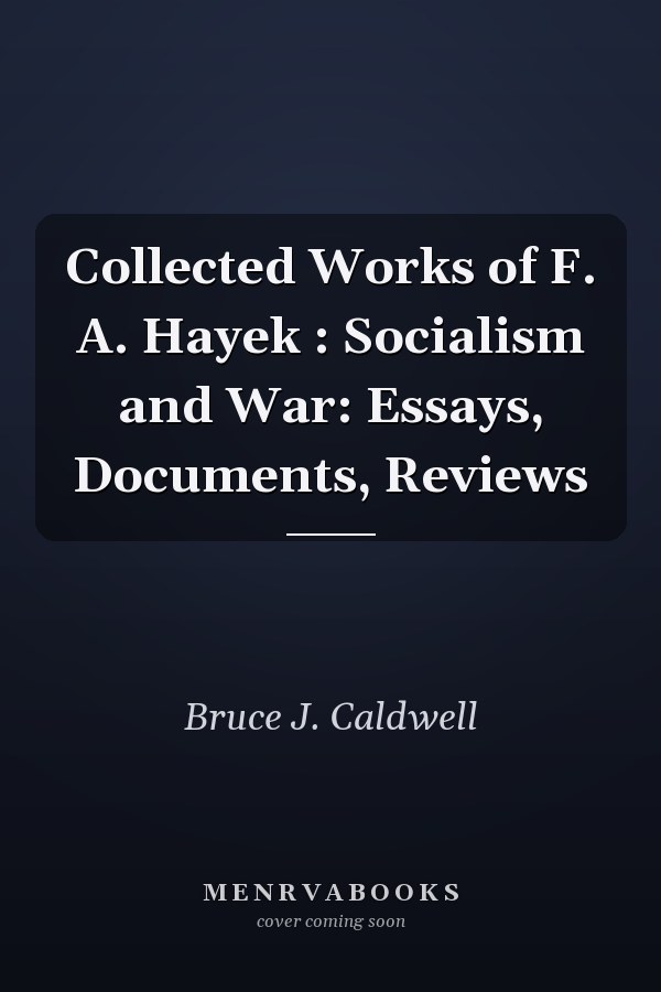 Collected Works of F. A. Hayek: Socialism and War: Essays, Documents, Reviews